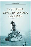 GUERRA CIVIL ESPAÑOLA EN EL MAR, LA | 9788484329756 | ALPERT, MICHEL | Llibreria L'Illa - Llibreria Online de Mollet - Comprar llibres online