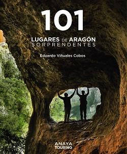 101 LUGARES DE ARAGÓN SORPRENDENTES | 9788491587262 | VIÑUALES COBOS, EDUARDO | Llibreria L'Illa - Llibreria Online de Mollet - Comprar llibres online