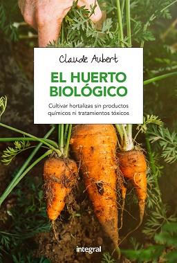 HUERTO BIOLOGICO, EL | 9788491180715 | AUBERT, CLAUDE | Llibreria L'Illa - Llibreria Online de Mollet - Comprar llibres online