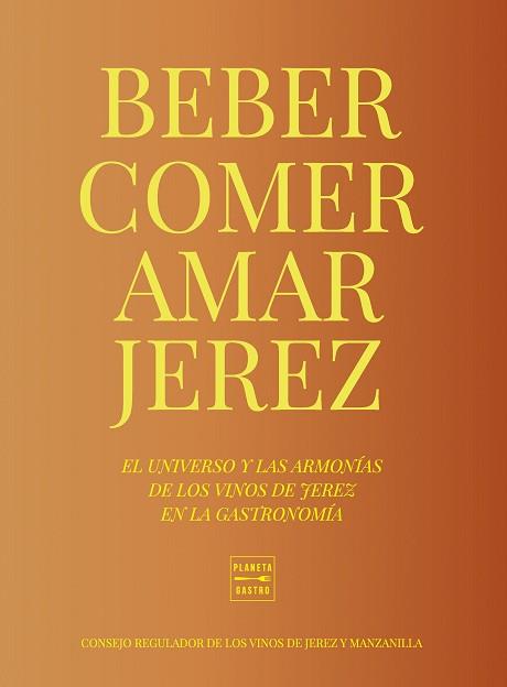 BEBER COMER AMAR JEREZ | 9788408284949 | CONSEJO REGULADOR DE LOS VINOS DE JEREZ Y MANZANILLA