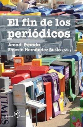 FIN DE LOS PERIODICOS, EL | 9788492723119 | ESPADA, ARCADI / ERNESTO HERNANDEZ BUSTO | Llibreria L'Illa - Llibreria Online de Mollet - Comprar llibres online