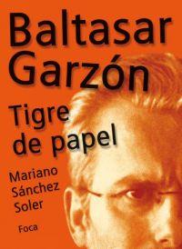 BALTASAR GARZON, TIGRE DE PAPEL | 9788495440532 | SANCHEZ SOLER, MARIANO | Llibreria L'Illa - Llibreria Online de Mollet - Comprar llibres online