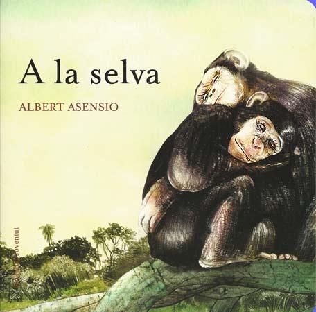 A LA SELVA | 9788426138613 | ASENSIO, ALBERT | Llibreria L'Illa - Llibreria Online de Mollet - Comprar llibres online