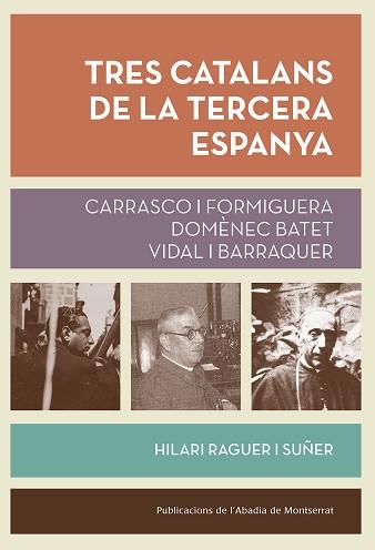 TRES CATALANS DE LA TERCERA ESPANYA | 9788491910268 | RAGUER I SUÑER, HILARI | Llibreria L'Illa - Llibreria Online de Mollet - Comprar llibres online