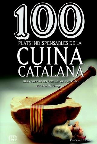 100 PLATS INDISPENSABLES DE LA CUINA CATALANA | 9788490342992 | FÀBREGA, JAUME | Llibreria L'Illa - Llibreria Online de Mollet - Comprar llibres online