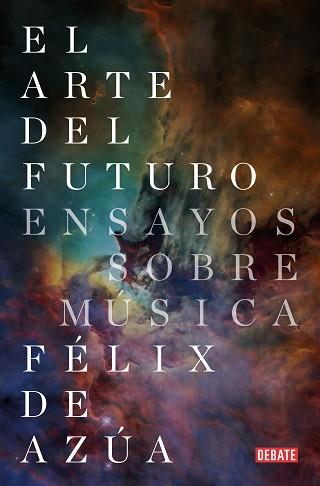 ARTE DEL FUTURO, EL | 9788418056079 | DE AZÚA, FÉLIX | Llibreria L'Illa - Llibreria Online de Mollet - Comprar llibres online