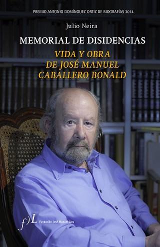 MEMORIAL DE DISIDENCIAS (VIDA Y OBRA DE JOSE MANUEL CABALLERO BONALD) | 9788496824560 | NEIRA, JULIO