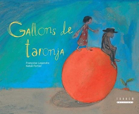 GALLONS DE TARONJA | 9788481317787 | LEGENDRE, FRANÇOISE | Llibreria L'Illa - Llibreria Online de Mollet - Comprar llibres online
