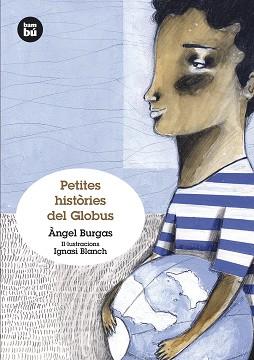 PETITES HISTÒRIES DEL GLOBUS | 9788483432372 | BURGAS, ÀNGEL | Llibreria L'Illa - Llibreria Online de Mollet - Comprar llibres online
