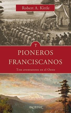 PIONEROS FRANCISCANOS | 9788490618189 | KITTLE, ROBERT A. | Llibreria L'Illa - Llibreria Online de Mollet - Comprar llibres online