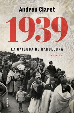 1939. LA CAIGUDA DE BARCELONA | 9788466427623 | CLARET SERRA, ANDREU | Llibreria L'Illa - Llibreria Online de Mollet - Comprar llibres online