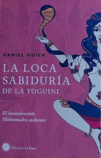 LOCA SABIDURIA DE LA YOGUINI, LA | 9788416145720 | ODIER, DANIEL | Llibreria L'Illa - Llibreria Online de Mollet - Comprar llibres online