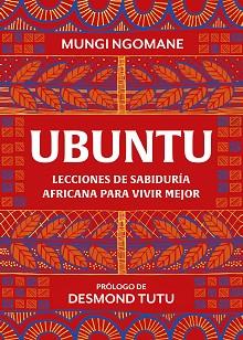 UBUNTU. LECCIONES DE SABIDURÍA AFRICANA PARA VIVIR MEJOR | 9788417752378 | NGOMANE, MUNGI/TUTU, DESMOND | Llibreria L'Illa - Llibreria Online de Mollet - Comprar llibres online