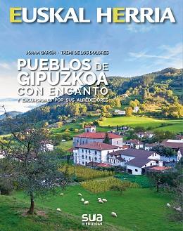 PUEBLOS DE GIPUZKOA CON ENCANTO | 9788482167459 | GARCIA, JOANA - DE LOS DOLORES, TXEMI | Llibreria L'Illa - Llibreria Online de Mollet - Comprar llibres online