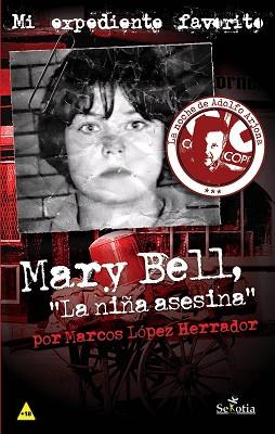 MARY BELL LA NIÑA ASESINA | 9788416921270 | LÓPEZ HERRADOR, MARCOS | Llibreria L'Illa - Llibreria Online de Mollet - Comprar llibres online