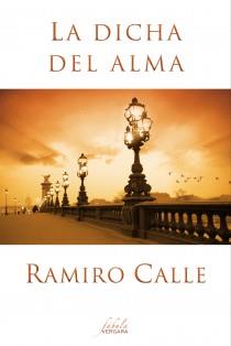 DICHA DEL ALMA, LA | 9788415420477 | CALLE, RAMIRO | Llibreria L'Illa - Llibreria Online de Mollet - Comprar llibres online