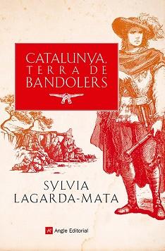 CATALUNYA TERRA DE BANDOLERS | 9788419017857 | LAGARDA-MATA, SYLVIA | Llibreria L'Illa - Llibreria Online de Mollet - Comprar llibres online