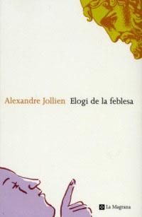 ELOGI DE LA FEBLESA | 9788482643342 | JOLLIEN, ALEXANDRE | Llibreria L'Illa - Llibreria Online de Mollet - Comprar llibres online
