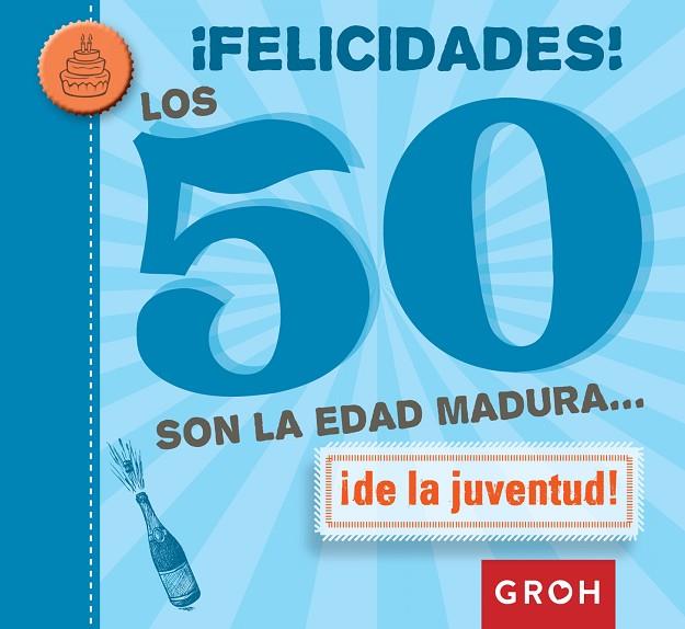 FELICIDADES! LOS 50 SON LA EDAD MADURA... | 9788490680223 | GROH | Llibreria L'Illa - Llibreria Online de Mollet - Comprar llibres online