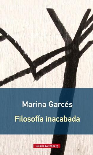 FILOSOFÍA INACABADA- RÚSTICA | 9788416734603 | GARCÉS, MARINA | Llibreria L'Illa - Llibreria Online de Mollet - Comprar llibres online