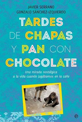 TARDES DE CHAPAS Y PAN CON CHOCOLATE | 9788491646808 | SERRANO, JAVIER | Llibreria L'Illa - Llibreria Online de Mollet - Comprar llibres online