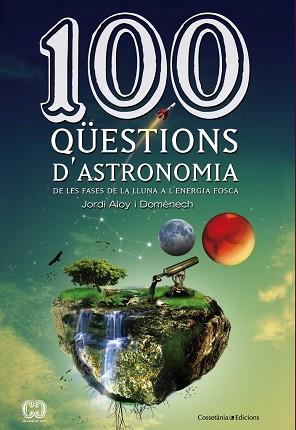 100 QÜESTIONS D'ASTRONOMIA | 9788490341025 | ALOY I DOMÈNECH, JORDI | Llibreria L'Illa - Llibreria Online de Mollet - Comprar llibres online