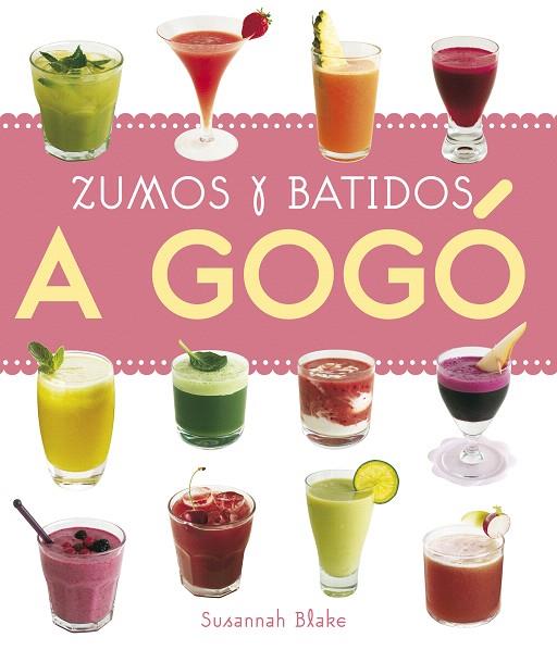 ZUMOS Y BATIDOS A GOGO | 9788420557045 | BLAKE, SUSANNAH | Llibreria L'Illa - Llibreria Online de Mollet - Comprar llibres online