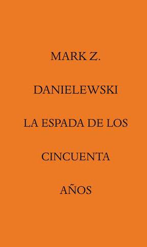 ESPADA DE LOS CINCUENTA AÑOS, LA | 9788492837779 | DANIELEWSKI, MARK Z. | Llibreria L'Illa - Llibreria Online de Mollet - Comprar llibres online