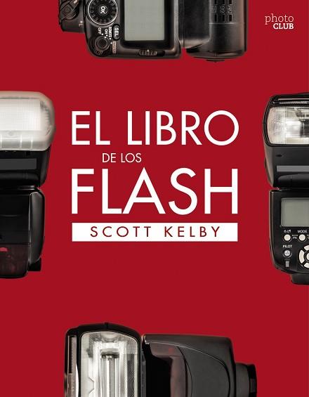 LIBRO DE LOS FLASH, EL | 9788441540132 | KELBY, SCOTT | Llibreria L'Illa - Llibreria Online de Mollet - Comprar llibres online