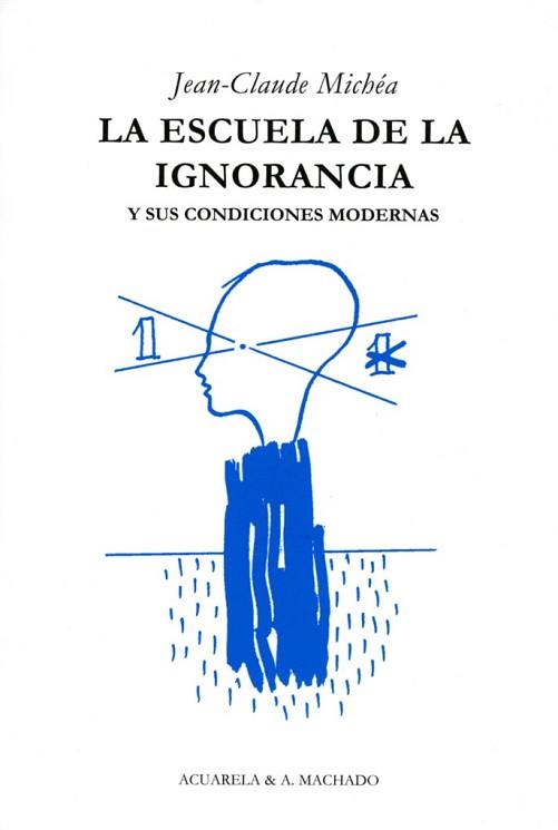 ESCUELA DE LA IGNORANCIA, LA | 9788477742036 | MICHEA, JEAN-CLAUDE | Llibreria L'Illa - Llibreria Online de Mollet - Comprar llibres online