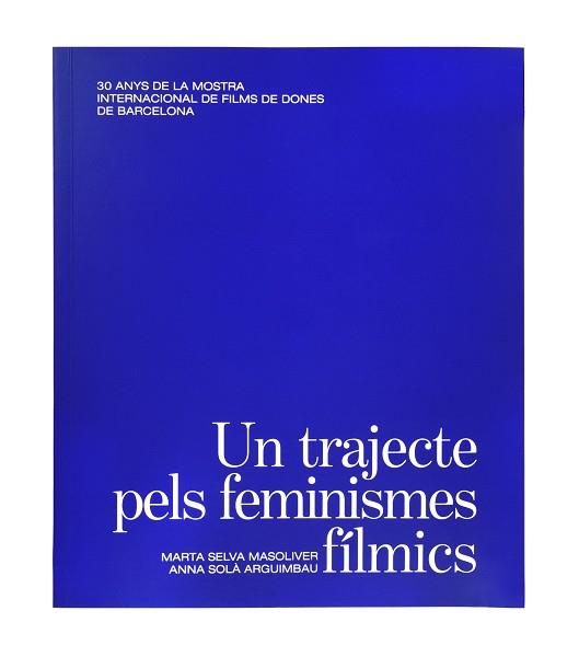 TRAJECTE PELS FEMINISMES FÍLMICS, UN | 9788491563945 | SELVA MASOLIVER, MARTA/SOLÀ ARGUIMBAU, ANNA | Llibreria L'Illa - Llibreria Online de Mollet - Comprar llibres online
