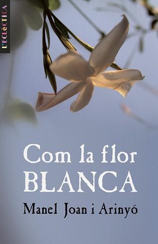 COM LA FLOR BLANCA | 9788476608135 | JOAN ARINYO, MANEL | Llibreria L'Illa - Llibreria Online de Mollet - Comprar llibres online