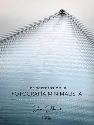 SECRETOS DE LA FOTOGRAFÍA MINIMALISTA, LOS | 9788441540903 | DUBESSET, DENIS