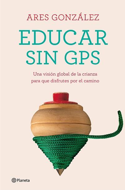 EDUCAR SIN GPS | 9788408240693 | GONZÁLEZ, ARES | Llibreria L'Illa - Llibreria Online de Mollet - Comprar llibres online