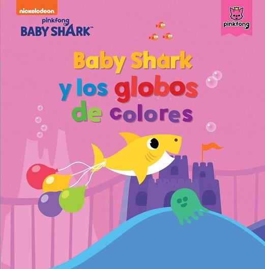 BABY SHARK Y LOS GLOBOS DE COLORES (BABY SHARK) | 9788448855345 | NICKELODEON, | Llibreria L'Illa - Llibreria Online de Mollet - Comprar llibres online