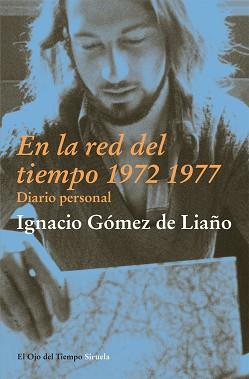 EN LA RED DEL TIEMPO (1972-1977) | 9788498417876 | GÓMEZ DE LIAÑO, IGNACIO | Llibreria L'Illa - Llibreria Online de Mollet - Comprar llibres online