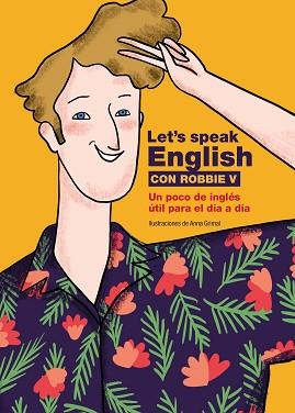 LET'S SPEAK ENGLISH CON ROBBIE V | 9788418260773 | ROBBIE V (@LETSSPEAKENGLISH)/GRIMAL, ANNA | Llibreria L'Illa - Llibreria Online de Mollet - Comprar llibres online