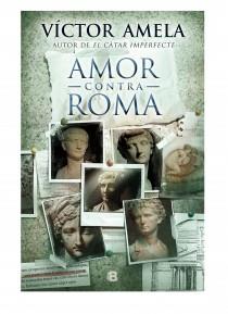 AMOR CONTRA ROMA | 9788466654852 | AMELA, VICTOR | Llibreria L'Illa - Llibreria Online de Mollet - Comprar llibres online