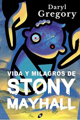 VIDA Y MILAGROS DE STONY MAYHALL | 9788418701115 | GREGORY, DARYL | Llibreria L'Illa - Llibreria Online de Mollet - Comprar llibres online