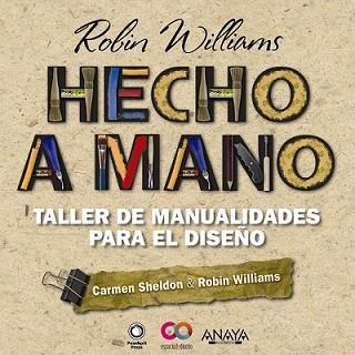 HECHO A MANO. TALLER DE MANUALIDADES PARA EL DISEÑO | 9788441531796 | WILLIAMS, ROBIN/SHELDON, CARMEN