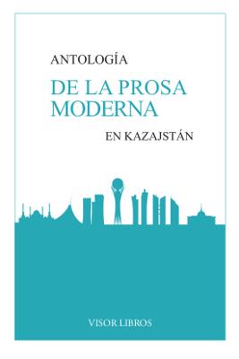 ANTOLOGÍA DE LA PROSA MODERNA EN KAZAJSTÁN | 9788498956603 | VARIOS AUTORES | Llibreria L'Illa - Llibreria Online de Mollet - Comprar llibres online