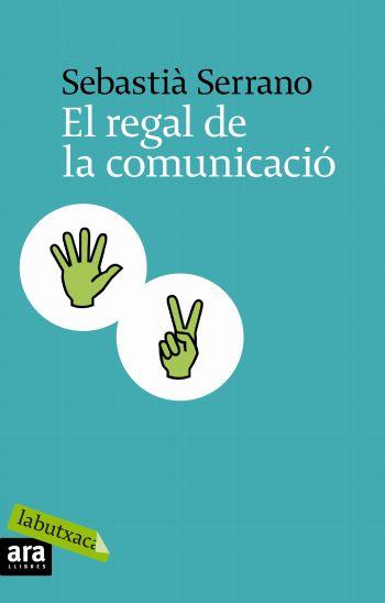 REGAL DE LA COMUNICACIO, EL | 9788496863866 | SERRANO, SEBASTIÀ
