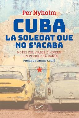 CUBA LA SOLEDAT QUE NO S'ACABA | 9788417611354 | NYHOLM, PER | Llibreria L'Illa - Llibreria Online de Mollet - Comprar llibres online