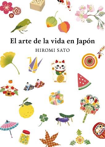 ARTE DE LA VIDA EN JAPÓN, EL | 9788418007491 | SATO, HIROMI | Llibreria L'Illa - Llibreria Online de Mollet - Comprar llibres online
