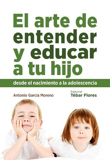 ARTE DE ENTENDER Y EDUCAR A TU HIJO, EL | 9788473605434 | GARCIA MORENO, ANTONIO
