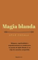 MAGIA BLANDA | 9788417968090 | CHISALA, UPILE | Llibreria L'Illa - Llibreria Online de Mollet - Comprar llibres online