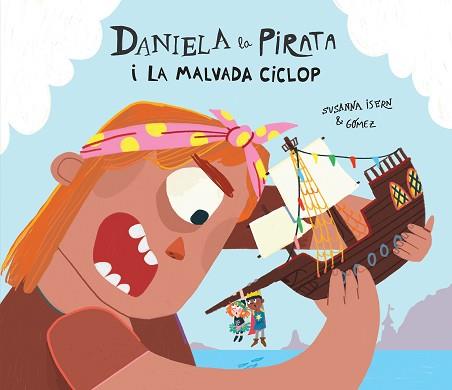 DANIELA LA PIRATA I LA MALVADA CICLOP | 9788410074255 | ISERN, SUSANNA | Llibreria L'Illa - Llibreria Online de Mollet - Comprar llibres online