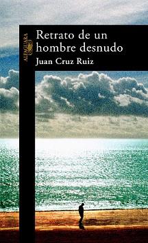 RETRATO DE UN HOMBRE DESNUDO | 9788420469447 | CRUZ RUIZ, JUAN | Llibreria L'Illa - Llibreria Online de Mollet - Comprar llibres online
