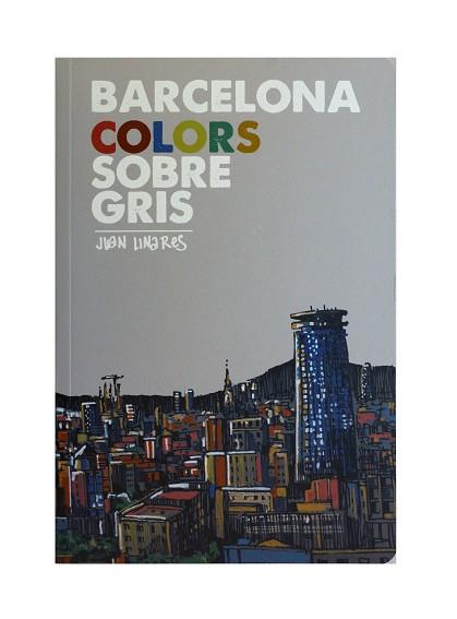BARCELONA COLORS SOBRE GRIS | 9788491562528 | LINARES VARGAS, JUAN | Llibreria L'Illa - Llibreria Online de Mollet - Comprar llibres online