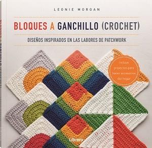 BLOQUES A GANCHILLO (CROCHET) | 9789463597586 | MORGAN, LEONIE | Llibreria L'Illa - Llibreria Online de Mollet - Comprar llibres online